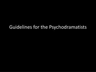 Guidelines for the Psychodramatists