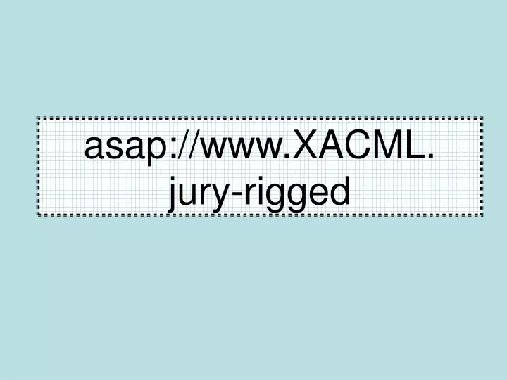asap www xacml jury rigged