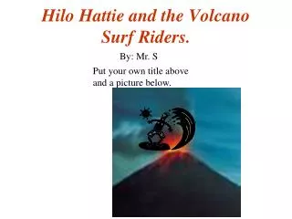 Hilo Hattie and the Volcano Surf Riders.