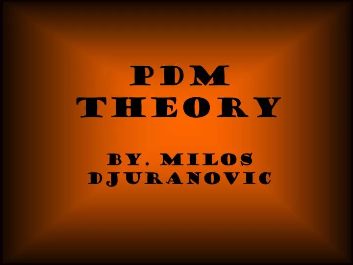 pdm theory by milos djuranovic
