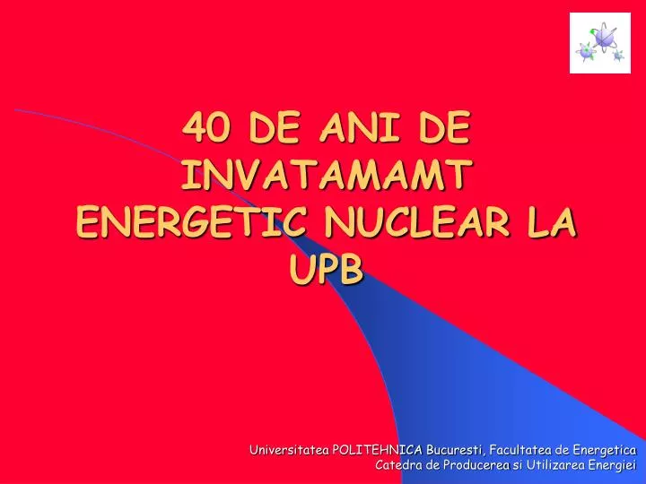 40 de ani de invatamamt energetic nuclear la upb