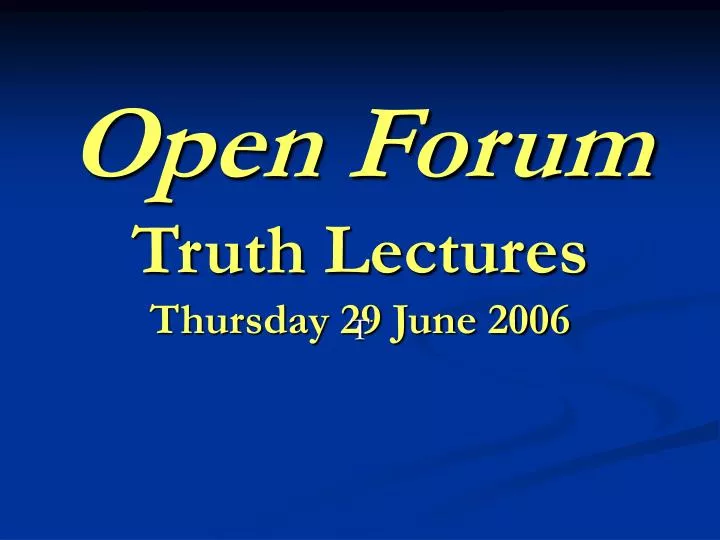 open forum truth lectures thursday 29 june 2006