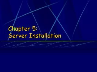 Chapter 5: Server Installation