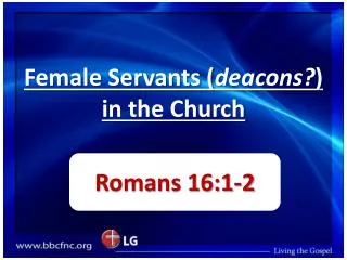 Female Servants ( deacons? ) in the Church