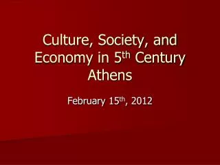 Culture, Society, and Economy in 5 th Century Athens