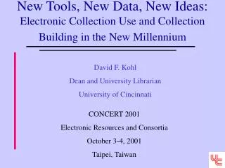 David F. Kohl Dean and University Librarian University of Cincinnati