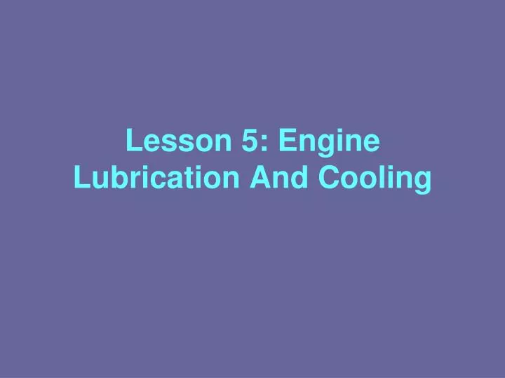 lesson 5 engine lubrication and cooling