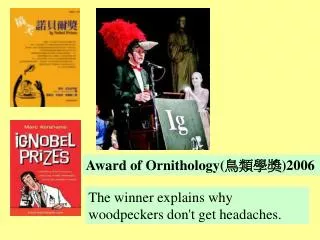 The winner explains why woodpeckers don't get headaches.