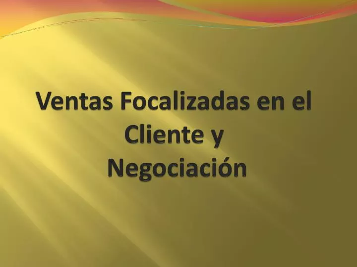 ventas focalizadas en el cliente y negociaci n