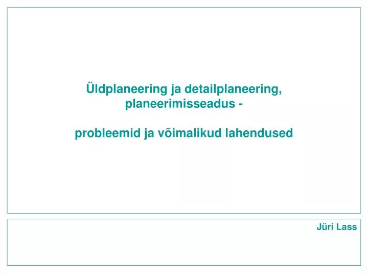 ldplaneering ja detailplaneering planeerimisseadus probleemid ja v imalikud lahendused