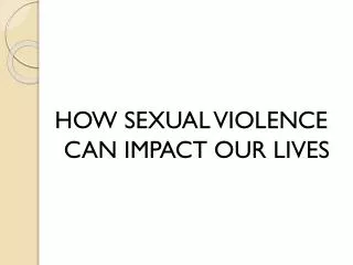 HOW SEXUAL VIOLENCE CAN IMPACT OUR LIVES