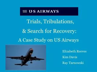 Trials, Tribulations, 	 &amp; Search for Recovery: 	 A Case Study on US Airways