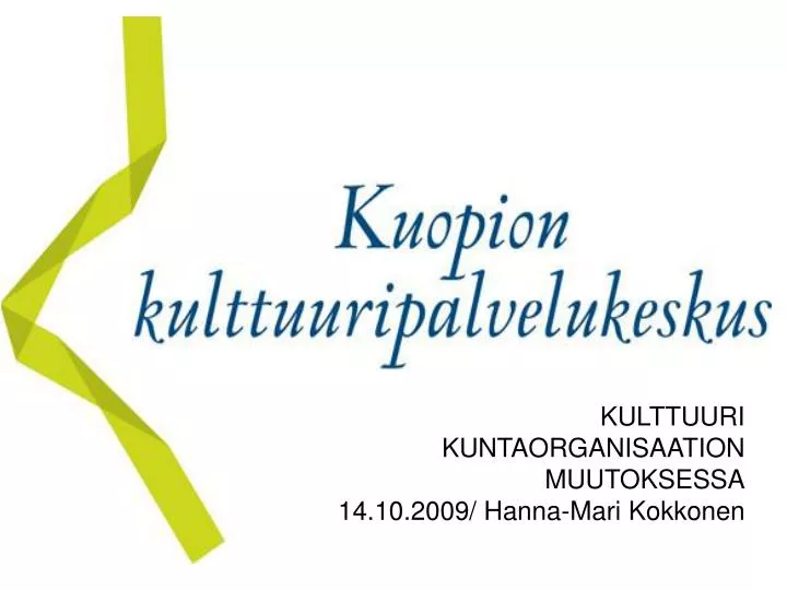 kulttuuri kuntaorganisaation muutoksessa 14 10 2009 hanna mari kokkonen