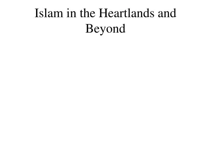 islam in the heartlands and beyond