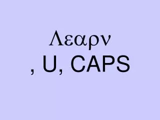 Learn , U, CAPS