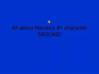All about Naruto’s #1 character SASUKE!