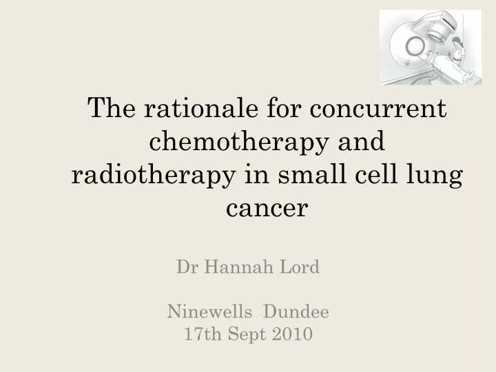 the rationale for concurrent chemotherapy and radiotherapy in small cell lung cancer
