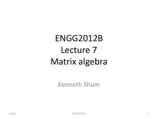 ENGG2012B Lecture 7 Matrix algebra