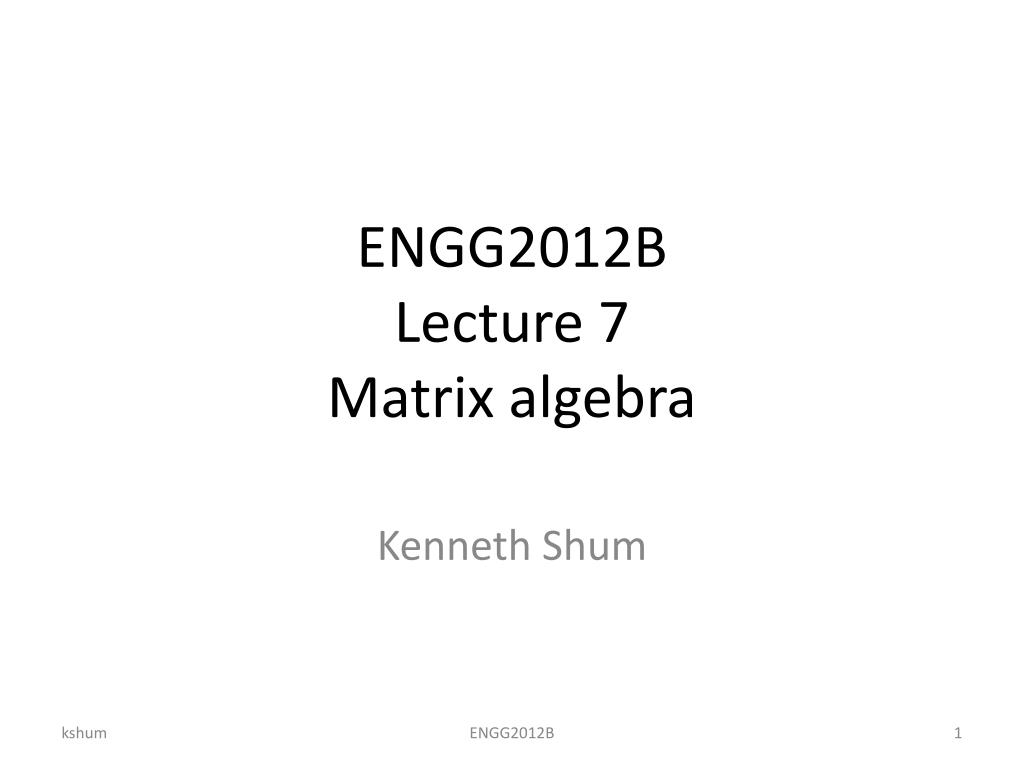 PPT - ENGG2012B Lecture 7 Matrix algebra PowerPoint Presentation, free ...