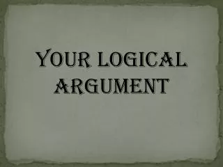 Your Logical Argument