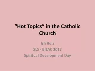 “Hot Topics” in the Catholic Church