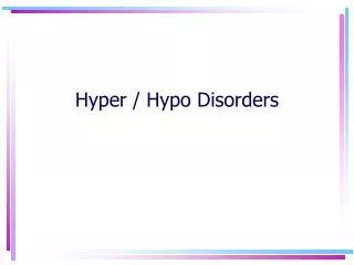 Hyper / Hypo Disorders