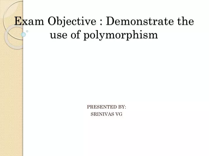 exam objective demonstrate the use of polymorphism