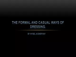 The Formal And Casual Ways Of Dressing.