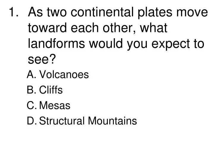 as two continental plates move toward each other what landforms would you expect to see