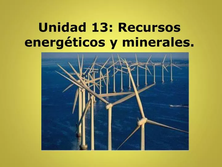 unidad 13 recursos energ ticos y minerales