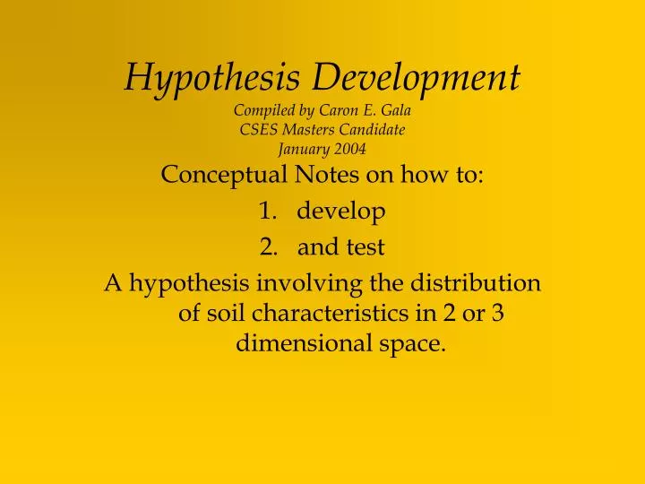 hypothesis development compiled by caron e gala cses masters candidate january 2004