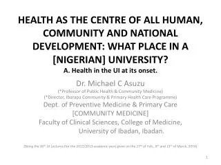 Dr. Michael C Asuzu (*Professor of Public Health &amp; Community Medicine)