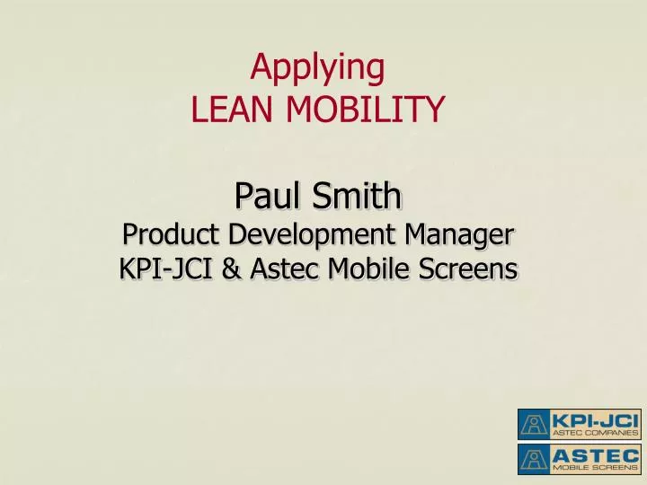applying lean mobility paul smith product development manager kpi jci astec mobile screens