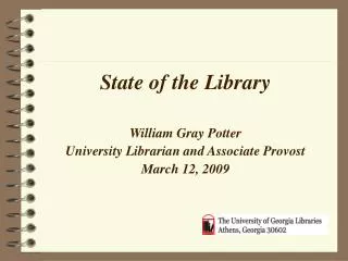 State of the Library William Gray Potter University Librarian and Associate Provost March 12, 2009