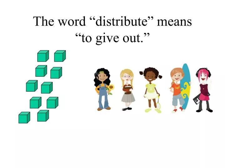 the word distribute means to give out