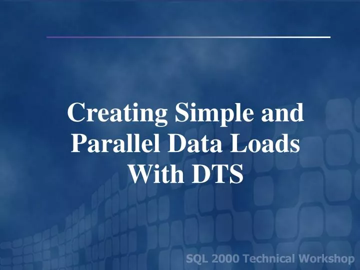 creating simple and parallel data loads with dts