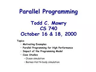 Parallel Programming Todd C. Mowry CS 740 October 16 &amp; 18, 2000