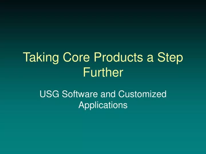 taking core products a step further