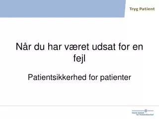 n r du har v ret udsat for en fejl patientsikkerhed for patienter