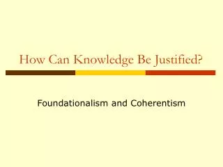 How Can Knowledge Be Justified?