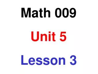 Math 009 Unit 5 Lesson 3