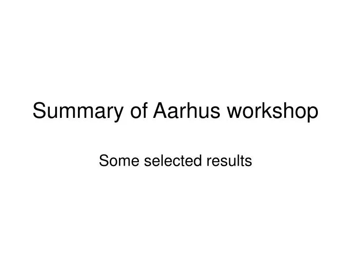 summary of aarhus workshop