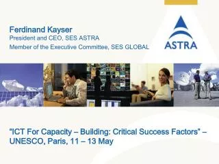 Ferdinand Kayser President and CEO, SES ASTRA Member of the Executive Committee, SES GLOBAL