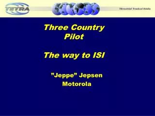 Three Country Pilot The way to ISI