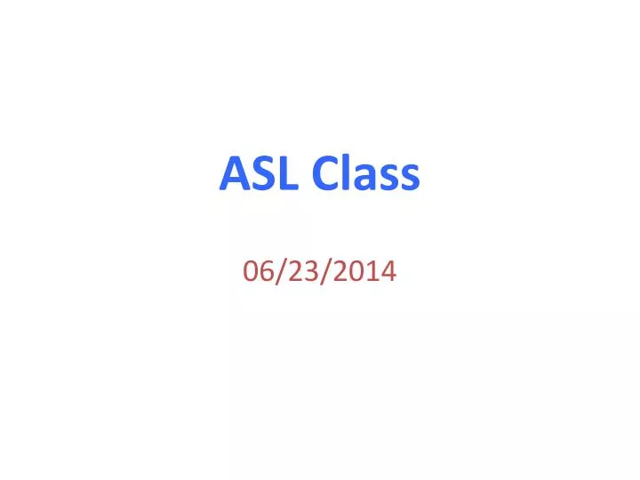 asl class 06 23 2014