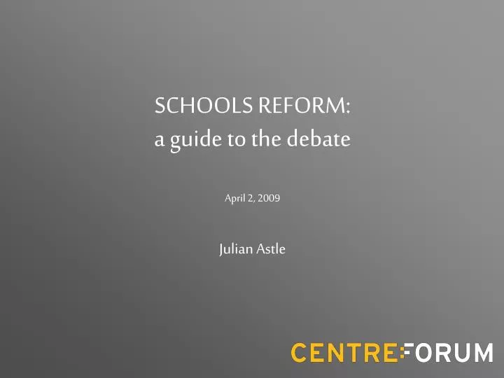 schools reform a guide to the debate april 2 2009 julian astle