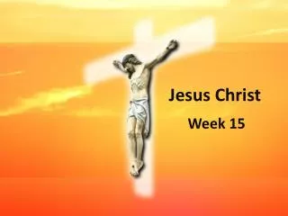 Jesus Christ Week 15