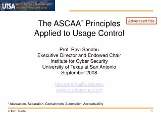 The ASCAA * Principles Applied to Usage Control Prof. Ravi Sandhu