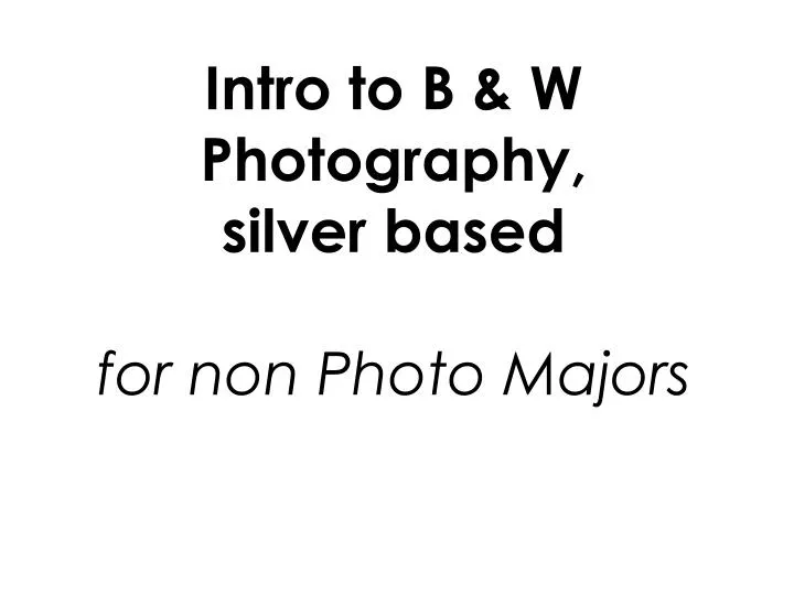 intro to b w photography silver based for non photo majors