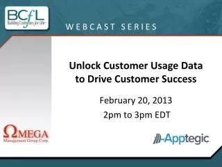 Unlock Customer Usage Data to Drive Customer Success February 20, 2013